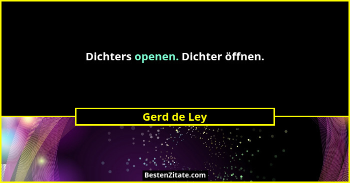 Dichters openen. Dichter öffnen.... - Gerd de Ley