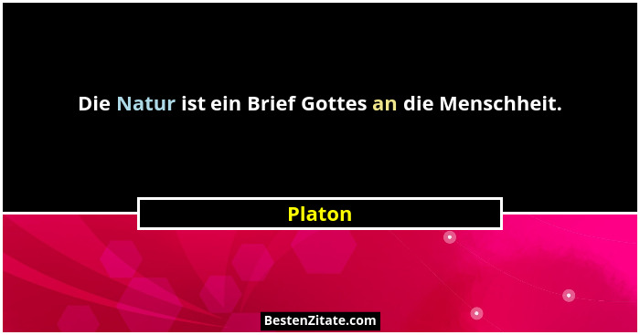 Die Natur ist ein Brief Gottes an die Menschheit.... - Platon