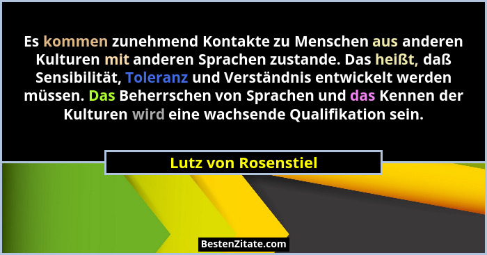 Es kommen zunehmend Kontakte zu Menschen aus anderen Kulturen mit anderen Sprachen zustande. Das heißt, daß Sensibilität, Tolera... - Lutz von Rosenstiel