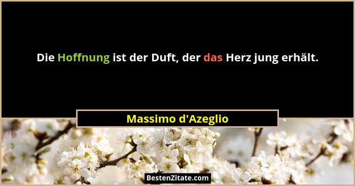 Die Hoffnung ist der Duft, der das Herz jung erhält.... - Massimo d'Azeglio