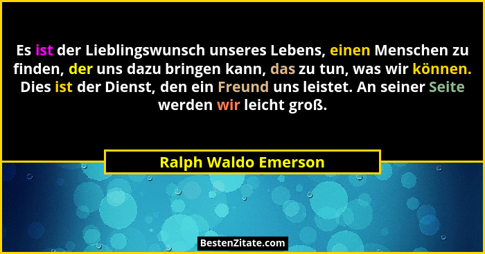 Es ist der Lieblingswunsch unseres Lebens, einen Menschen zu finden, der uns dazu bringen kann, das zu tun, was wir können. Dies... - Ralph Waldo Emerson