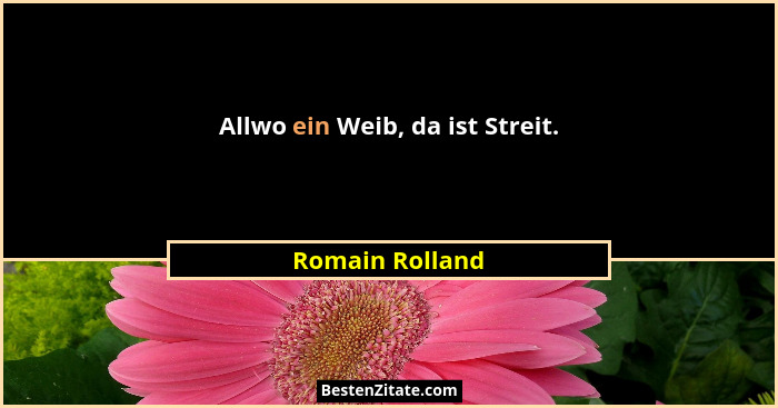 Allwo ein Weib, da ist Streit.... - Romain Rolland