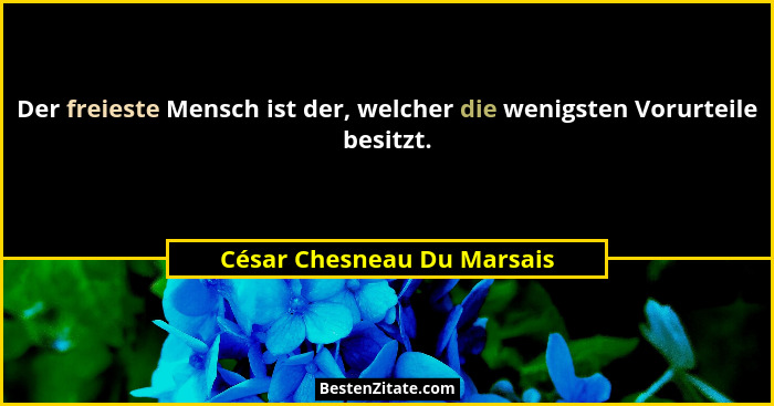 Der freieste Mensch ist der, welcher die wenigsten Vorurteile besitzt.... - César Chesneau Du Marsais