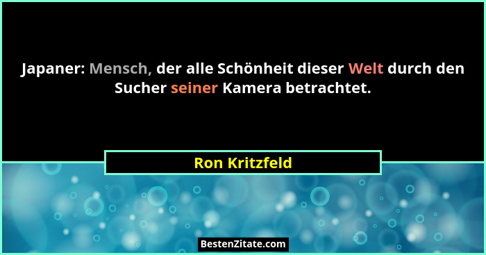 Japaner: Mensch, der alle Schönheit dieser Welt durch den Sucher seiner Kamera betrachtet.... - Ron Kritzfeld