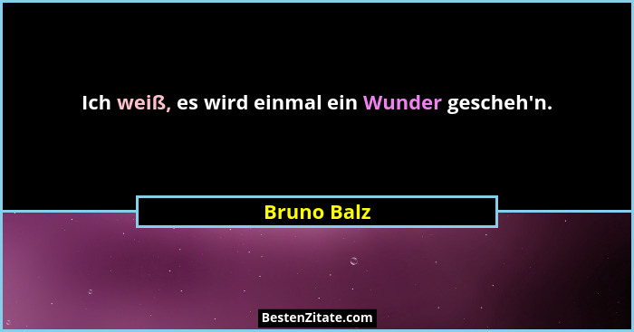 Ich weiß, es wird einmal ein Wunder gescheh'n.... - Bruno Balz