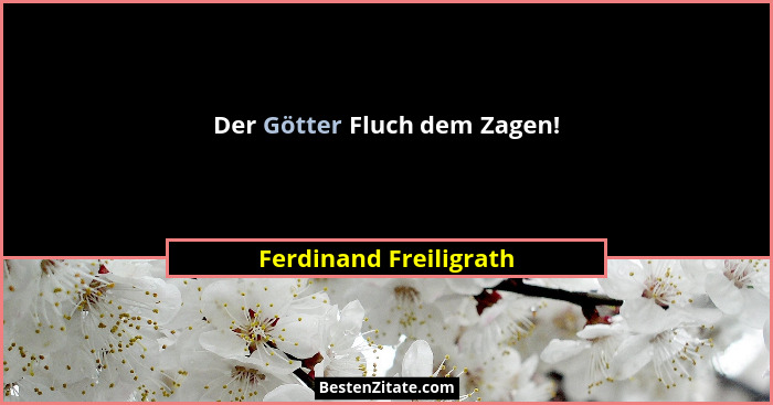 Der Götter Fluch dem Zagen!... - Ferdinand Freiligrath