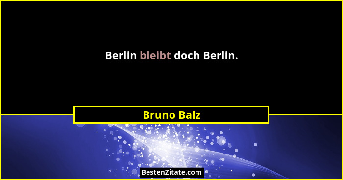 Berlin bleibt doch Berlin.... - Bruno Balz