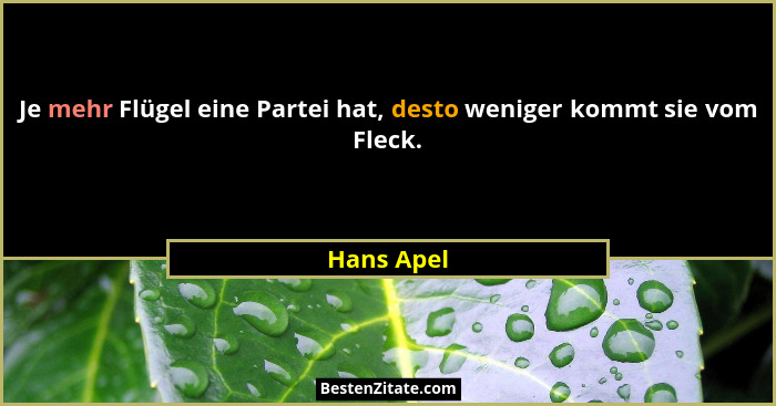Je mehr Flügel eine Partei hat, desto weniger kommt sie vom Fleck.... - Hans Apel