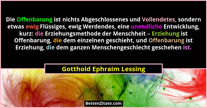 Die Offenbarung ist nichts Abgeschlossenes und Vollendetes, sondern etwas ewig Flüssiges, ewig Werdendes, eine unendliche E... - Gotthold Ephraim Lessing
