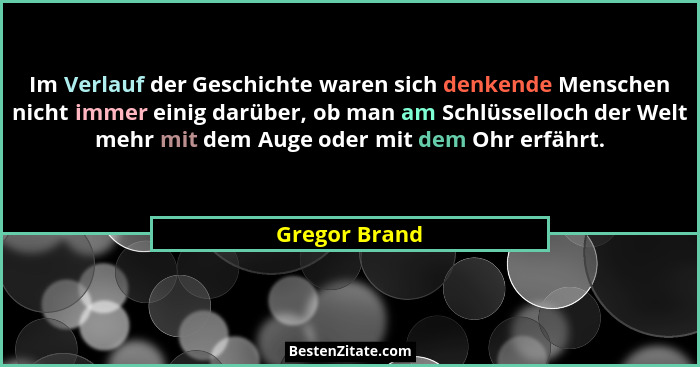 Im Verlauf der Geschichte waren sich denkende Menschen nicht immer einig darüber, ob man am Schlüsselloch der Welt mehr mit dem Auge od... - Gregor Brand