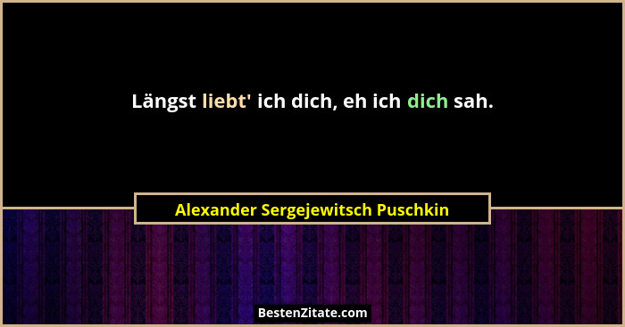 Längst liebt' ich dich, eh ich dich sah.... - Alexander Sergejewitsch Puschkin
