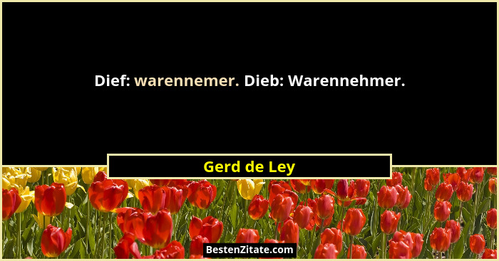Dief: warennemer. Dieb: Warennehmer.... - Gerd de Ley