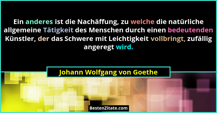 Ein anderes ist die Nachäffung, zu welche die natürliche allgemeine Tätigkeit des Menschen durch einen bedeutenden Künstl... - Johann Wolfgang von Goethe