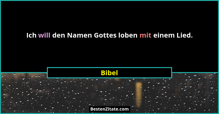 Ich will den Namen Gottes loben mit einem Lied.... - Bibel