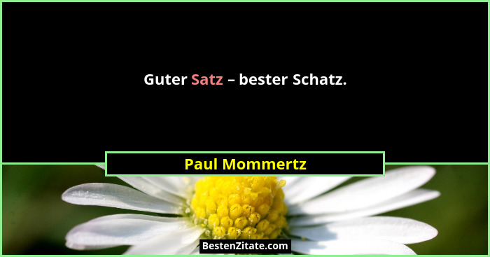 Guter Satz – bester Schatz.... - Paul Mommertz