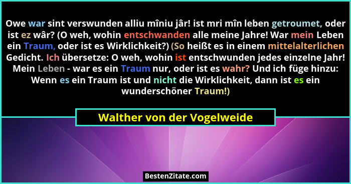 Owe war sint verswunden alliu mîniu jâr! ist mri mîn leben getroumet, oder ist ez wâr? (O weh, wohin entschwanden alle me... - Walther von der Vogelweide