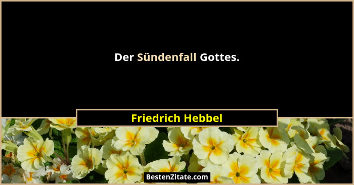 Der Sündenfall Gottes.... - Friedrich Hebbel