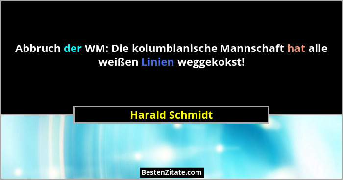 Abbruch der WM: Die kolumbianische Mannschaft hat alle weißen Linien weggekokst!... - Harald Schmidt