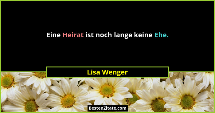Eine Heirat ist noch lange keine Ehe.... - Lisa Wenger