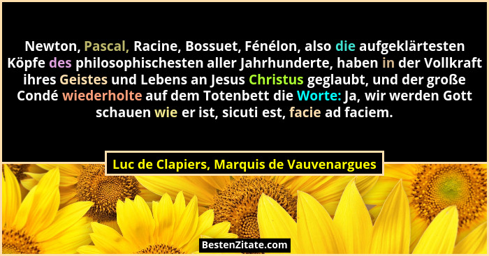 Newton, Pascal, Racine, Bossuet, Fénélon, also die aufgeklärtesten Köpfe des philosophischesten aller Jahrh... - Luc de Clapiers, Marquis de Vauvenargues