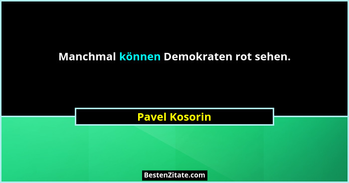 Manchmal können Demokraten rot sehen.... - Pavel Kosorin