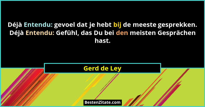 Déjà Entendu: gevoel dat je hebt bij de meeste gesprekken. Déjà Entendu: Gefühl, das Du bei den meisten Gesprächen hast.... - Gerd de Ley
