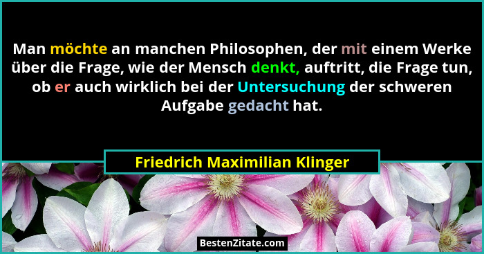 Man möchte an manchen Philosophen, der mit einem Werke über die Frage, wie der Mensch denkt, auftritt, die Frage tun, o... - Friedrich Maximilian Klinger