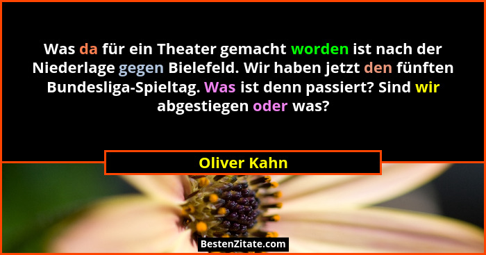 Was da für ein Theater gemacht worden ist nach der Niederlage gegen Bielefeld. Wir haben jetzt den fünften Bundesliga-Spieltag. Was ist... - Oliver Kahn