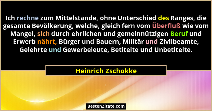 Ich rechne zum Mittelstande, ohne Unterschied des Ranges, die gesamte Bevölkerung, welche, gleich fern vom Überfluß wie vom Mangel... - Heinrich Zschokke