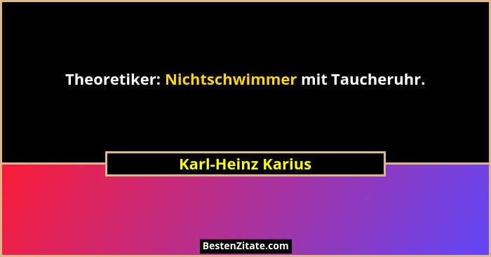 Theoretiker: Nichtschwimmer mit Taucheruhr.... - Karl-Heinz Karius