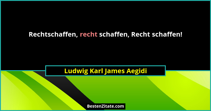 Rechtschaffen, recht schaffen, Recht schaffen!... - Ludwig Karl James Aegidi