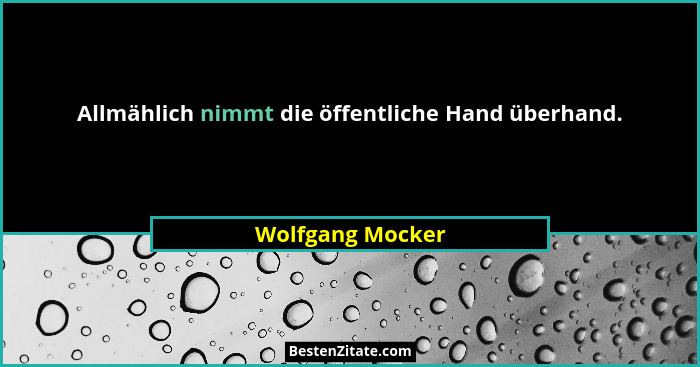 Allmählich nimmt die öffentliche Hand überhand.... - Wolfgang Mocker