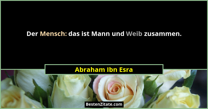 Der Mensch: das ist Mann und Weib zusammen.... - Abraham Ibn Esra
