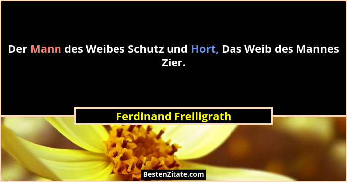 Der Mann des Weibes Schutz und Hort, Das Weib des Mannes Zier.... - Ferdinand Freiligrath