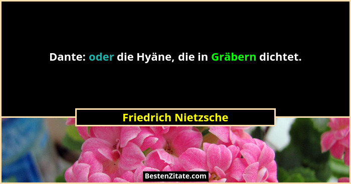 Dante: oder die Hyäne, die in Gräbern dichtet.... - Friedrich Nietzsche