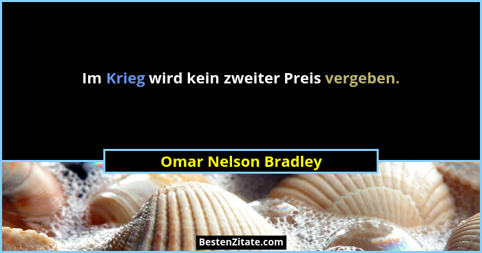 Im Krieg wird kein zweiter Preis vergeben.... - Omar Nelson Bradley