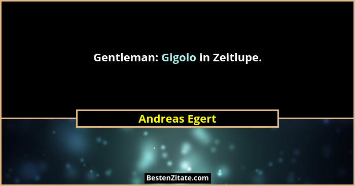 Gentleman: Gigolo in Zeitlupe.... - Andreas Egert