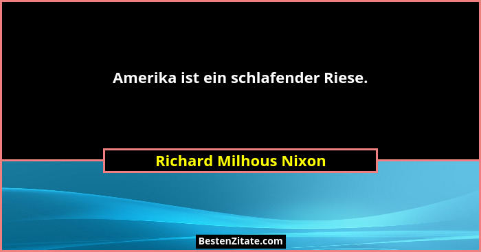 Amerika ist ein schlafender Riese.... - Richard Milhous Nixon