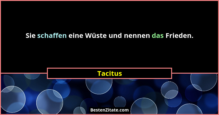 Sie schaffen eine Wüste und nennen das Frieden.... - Tacitus