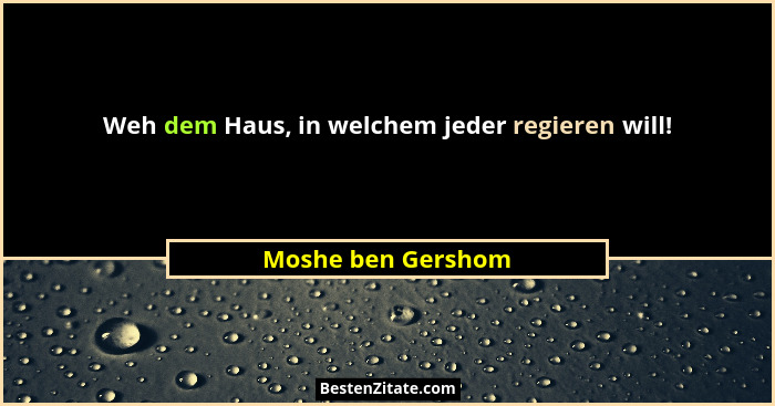 Weh dem Haus, in welchem jeder regieren will!... - Moshe ben Gershom
