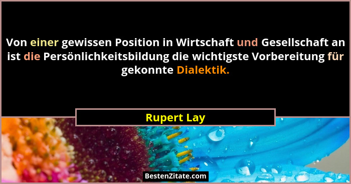 Von einer gewissen Position in Wirtschaft und Gesellschaft an ist die Persönlichkeitsbildung die wichtigste Vorbereitung für gekonnte Dia... - Rupert Lay