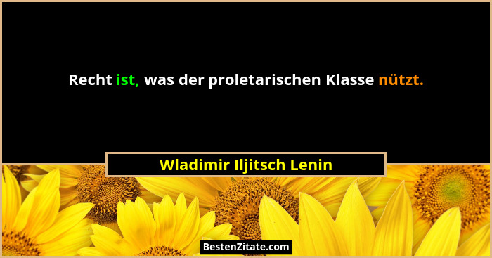 Recht ist, was der proletarischen Klasse nützt.... - Wladimir Iljitsch Lenin