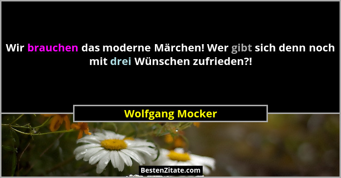 Wir brauchen das moderne Märchen! Wer gibt sich denn noch mit drei Wünschen zufrieden?!... - Wolfgang Mocker