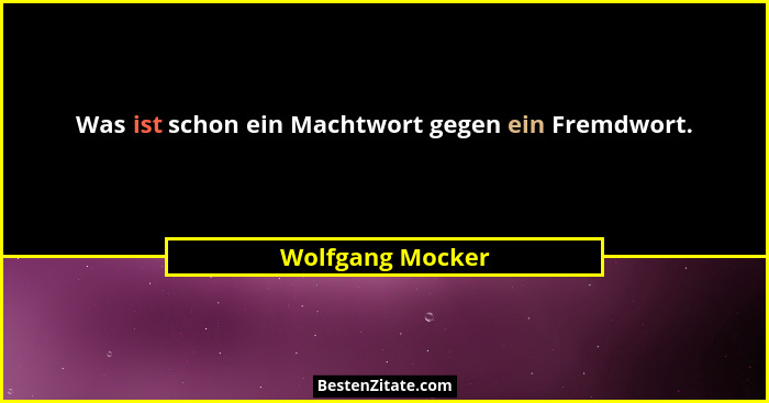 Was ist schon ein Machtwort gegen ein Fremdwort.... - Wolfgang Mocker