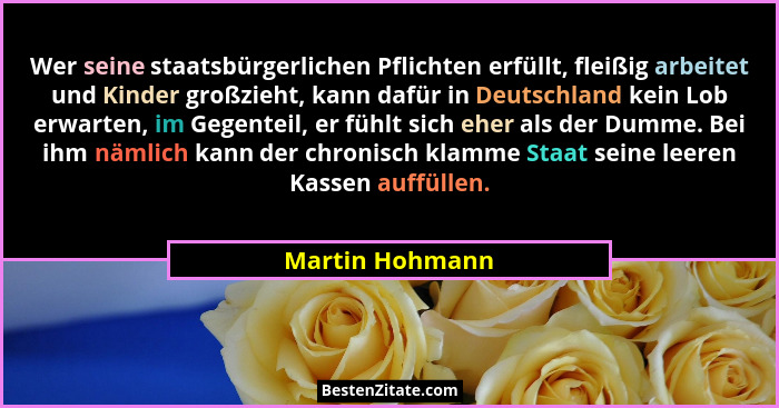 Wer seine staatsbürgerlichen Pflichten erfüllt, fleißig arbeitet und Kinder großzieht, kann dafür in Deutschland kein Lob erwarten, i... - Martin Hohmann