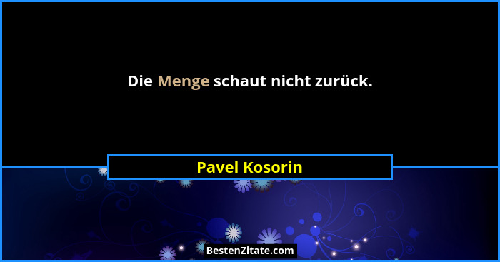 Die Menge schaut nicht zurück.... - Pavel Kosorin