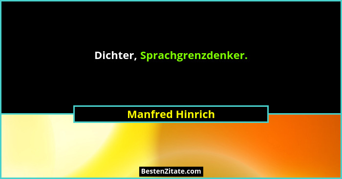 Dichter, Sprachgrenzdenker.... - Manfred Hinrich