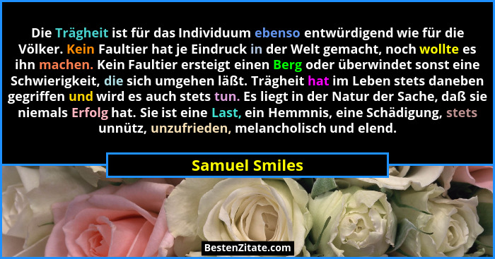 Die Trägheit ist für das Individuum ebenso entwürdigend wie für die Völker. Kein Faultier hat je Eindruck in der Welt gemacht, noch wo... - Samuel Smiles