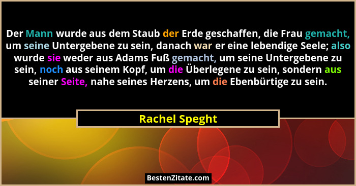 Der Mann wurde aus dem Staub der Erde geschaffen, die Frau gemacht, um seine Untergebene zu sein, danach war er eine lebendige Seele;... - Rachel Speght