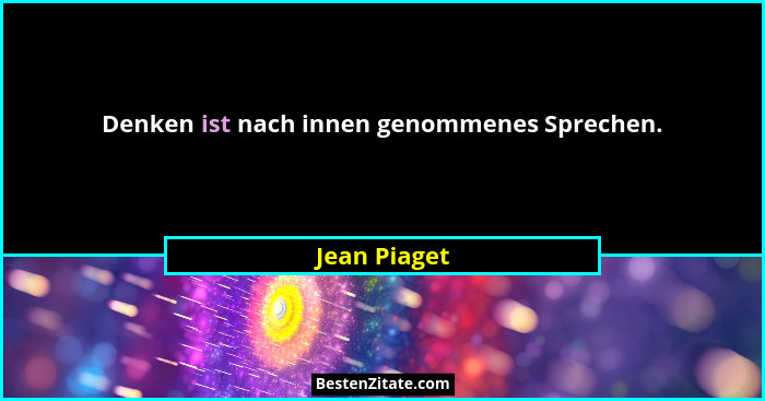 Denken ist nach innen genommenes Sprechen.... - Jean Piaget